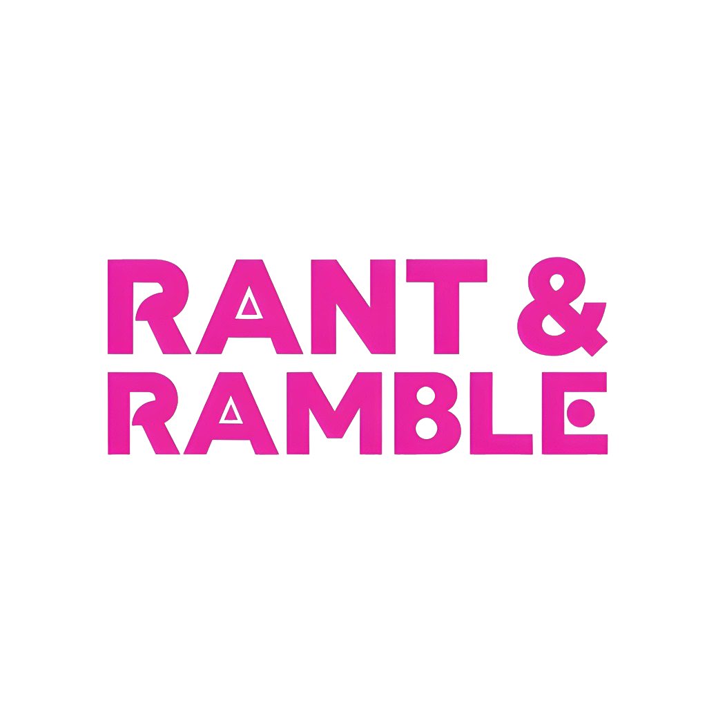 Rant & Ramble